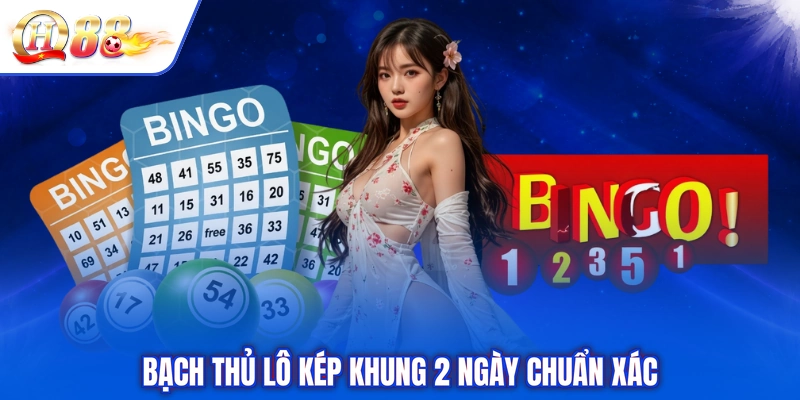 Bạch thủ lô kép khung 2 ngày chuẩn xác