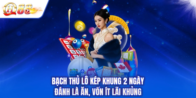 Bạch Thủ Lô Kép Khung 2 Ngày - Đánh Là Ăn, Vốn Ít Lãi Khủng
