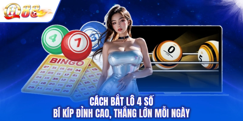 Cách Bắt Lô 4 Số - Bí Kíp Đỉnh Cao, Thắng Lớn Mỗi Ngày