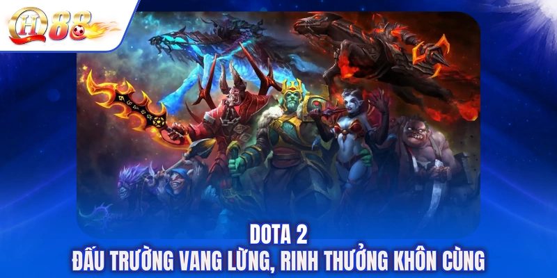Dota 2 - Đấu Trường Vang Lừng, Rinh Thưởng Khôn Cùng