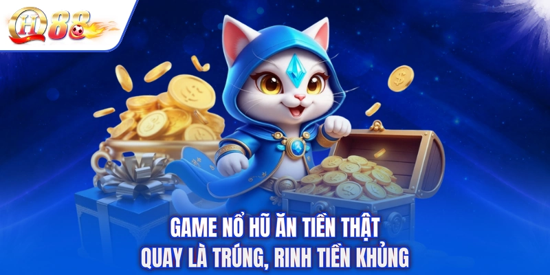 Game Nổ Hũ Ăn Tiền Thật - Quay Là Trúng, Rinh Tiền Khủng