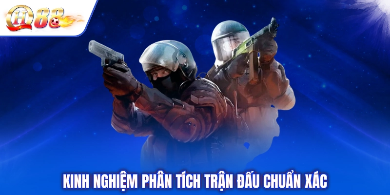 Kinh nghiệm phân tích trận đấu chuẩn xác