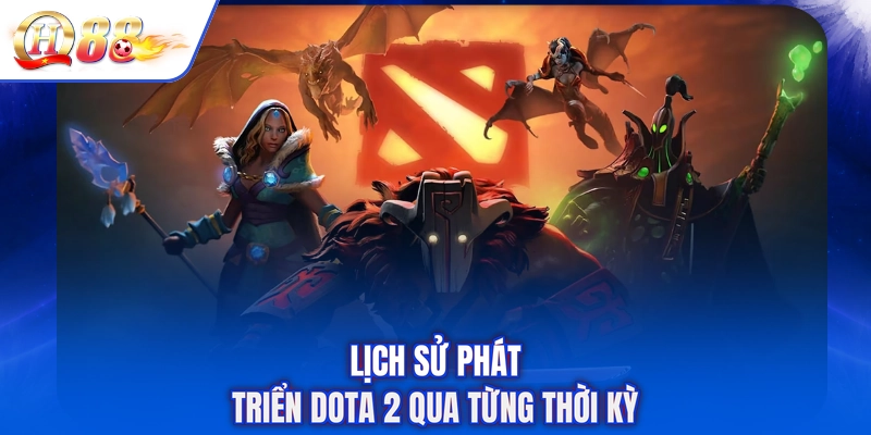 Lịch sử phát triển Dota 2 qua từng thời kỳ