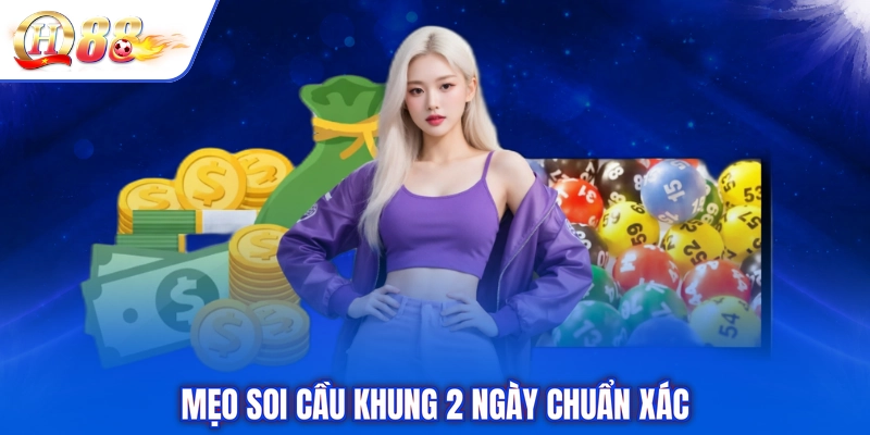 Mẹo soi cầu khung 2 ngày chuẩn xác