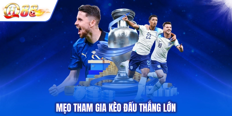 Mẹo tham gia kèo đấu thắng lớn