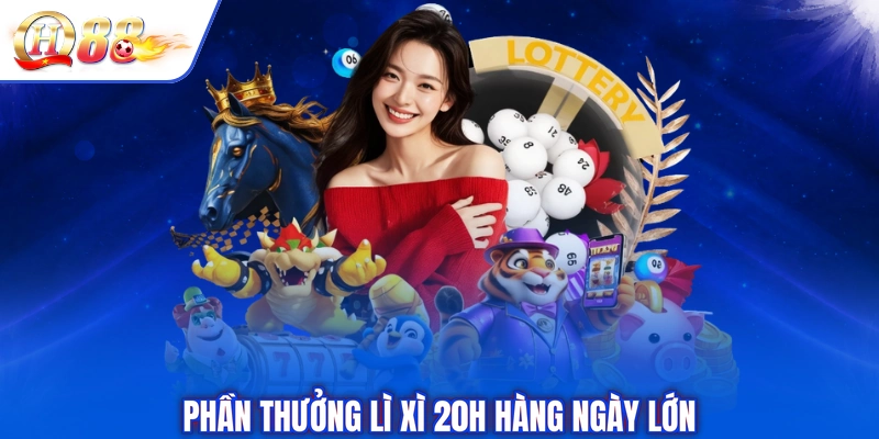 Phần thưởng lì xì 20h hàng ngày lớn