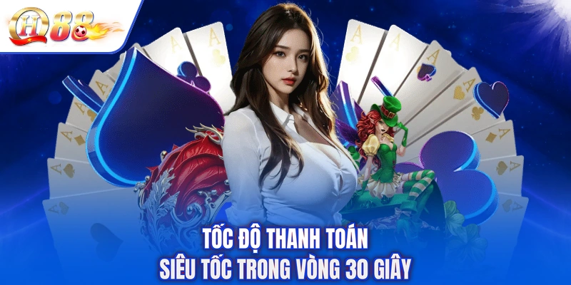 Tốc độ thanh toán siêu tốc trong vòng 30 giây